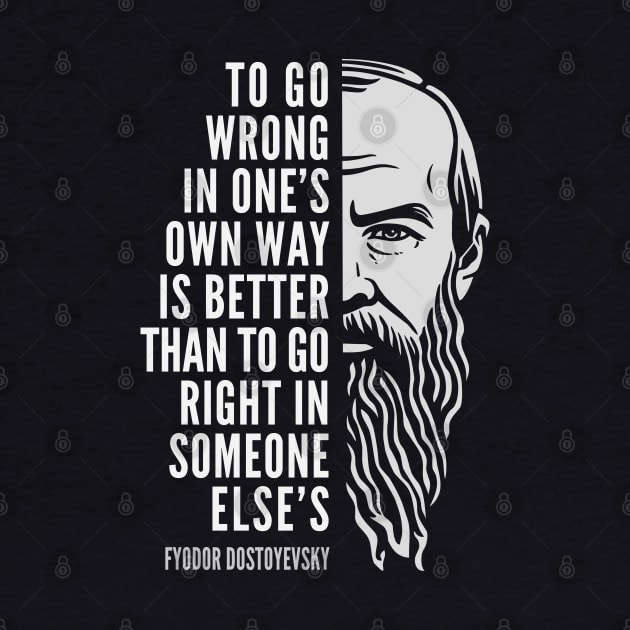 Fyodor Dostoyevsky Inspirational Quote: To Go Wrong In One’s Own Way by Elvdant